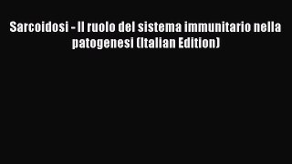 Download Sarcoidosi - Il ruolo del sistema immunitario nella patogenesi (Italian Edition) Ebook
