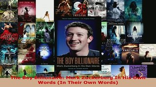 Download  The Boy Billionaire Mark Zuckerberg In His Own Words In Their Own Words  EBook