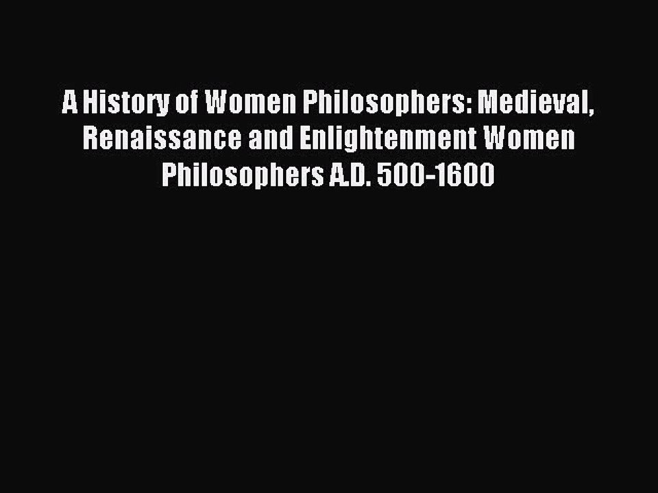 Download A History of Women Philosophers: Medieval Renaissance and Enlightenment Women Philosophers