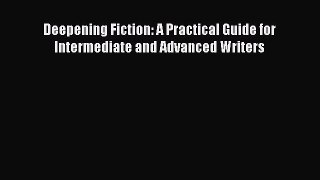 Read Deepening Fiction: A Practical Guide for Intermediate and Advanced Writers Ebook Free