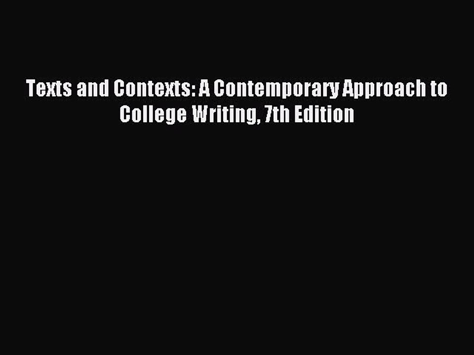 Read Texts and Contexts: A Contemporary Approach to College Writing 7th Edition Ebook Free