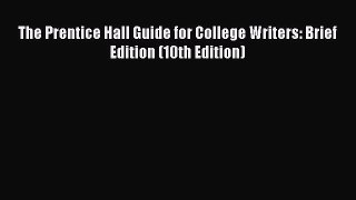 Read The Prentice Hall Guide for College Writers: Brief Edition (10th Edition) Ebook Free