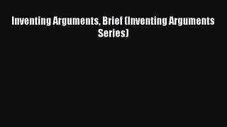 Read Inventing Arguments Brief (Inventing Arguments Series) Ebook Free