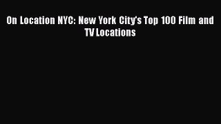 [PDF] On Location NYC: New York City's Top 100 Film and TV Locations [Download] Online
