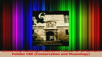 Download  Concerning Buildings Studies in Honour of Sir Bernard Feilden CBE Conservation and Download Online