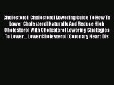 Read Cholesterol: Cholesterol Lowering Guide To How To Lower Cholesterol Naturally And Reduce