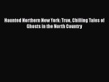 [PDF] Haunted Northern New York: True Chilling Tales of Ghosts in the North Country [Read]