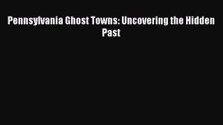 [PDF] Pennsylvania Ghost Towns: Uncovering the Hidden Past [Read] Online