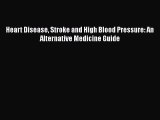 Read Heart Disease Stroke and High Blood Pressure: An Alternative Medicine Guide Ebook Free