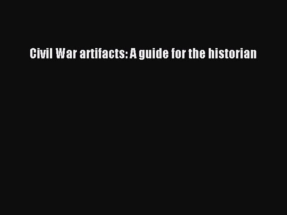 Read Civil War artifacts: A guide for the historian PDF Online
