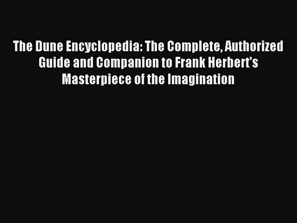 Read The Dune Encyclopedia: The Complete Authorized Guide and Companion to Frank Herbert's