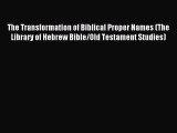 Read The Transformation of Biblical Proper Names (The Library of Hebrew Bible/Old Testament