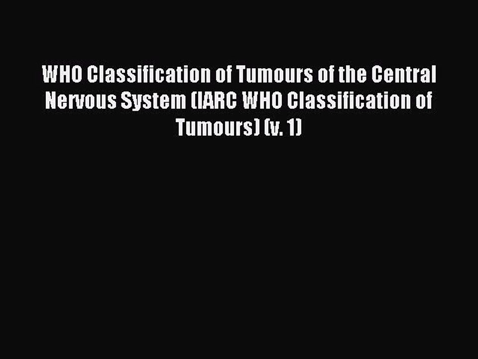 Read WHO Classification of Tumours of the Central Nervous System (IARC WHO Classification of