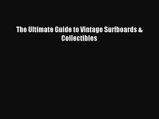 Download The Ultimate Guide to Vintage Surfboards & Collectibles PDF Free