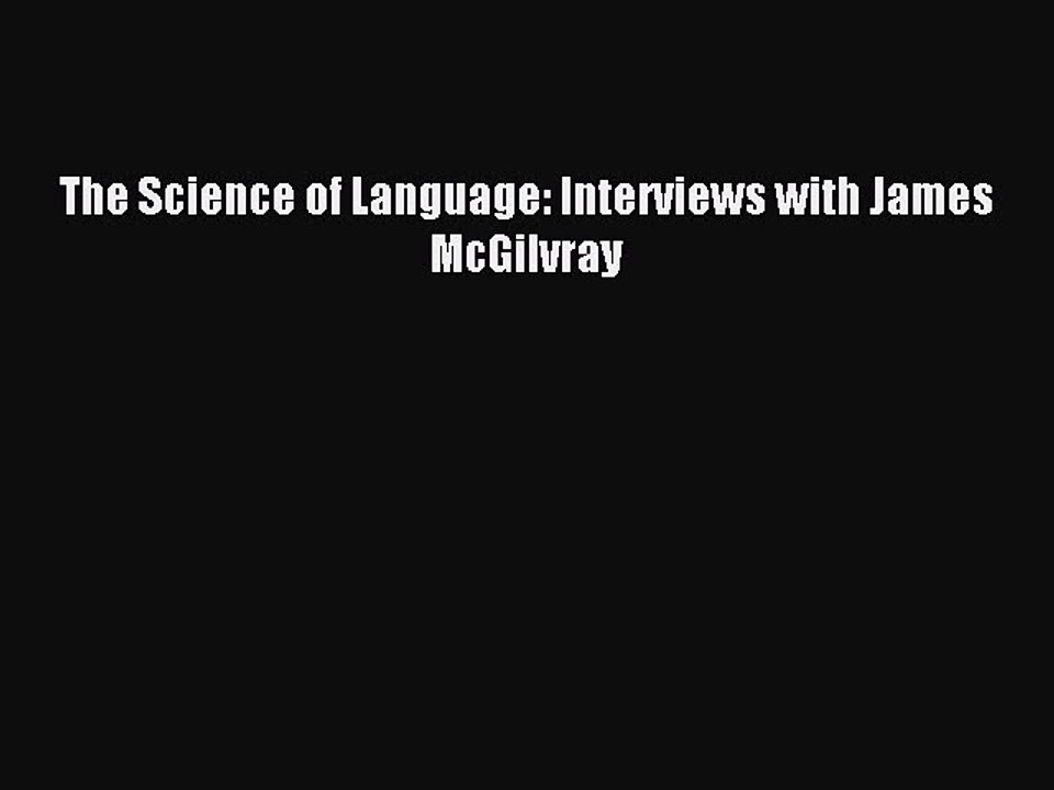 Read The Science of Language: Interviews with James McGilvray Ebook Free