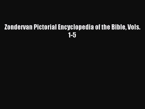 Download Zondervan Pictorial Encyclopedia of the Bible Vols. 1-5 PDF Free
