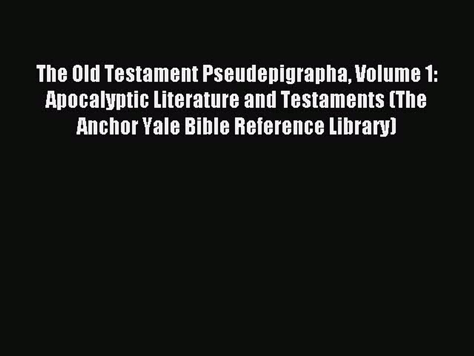 Read The Old Testament Pseudepigrapha Volume 1: Apocalyptic Literature and Testaments (The