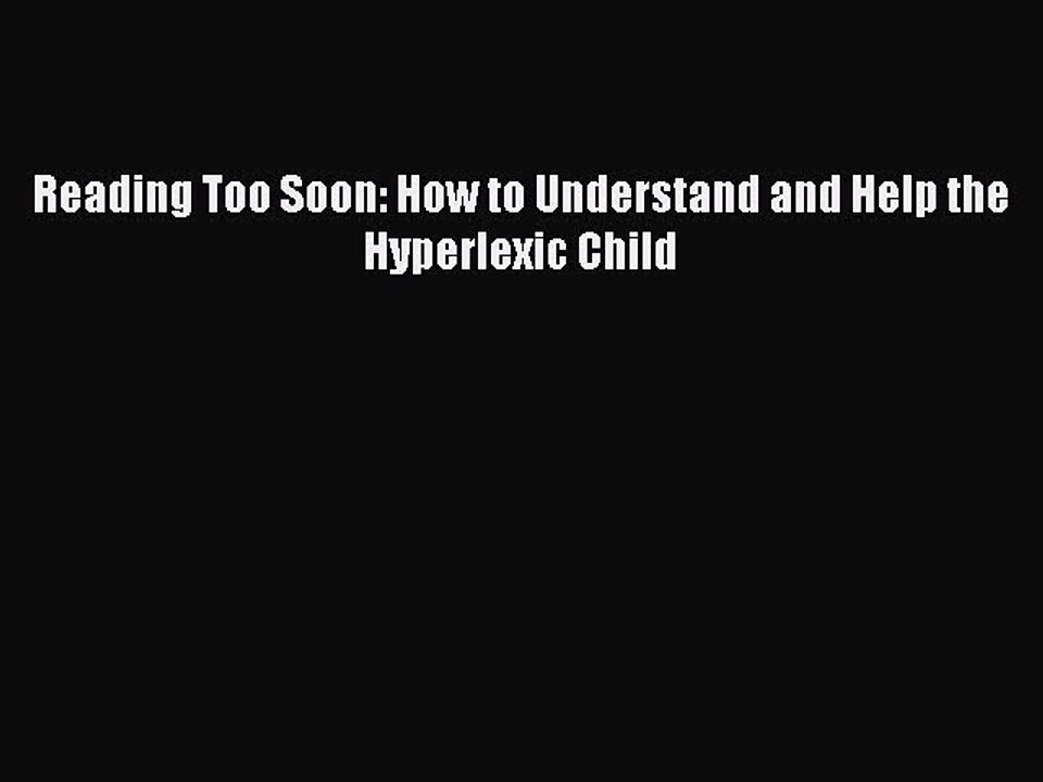 Download Reading Too Soon: How to Understand and Help the Hyperlexic Child PDF Online