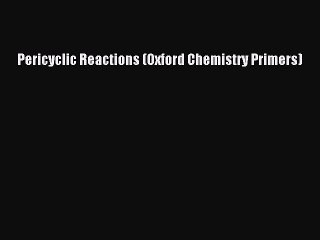 Download Pericyclic Reactions (Oxford Chemistry Primers) Ebook Free
