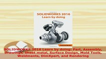 Download  SOLIDWORKS 2016 Learn by doing Part Assembly Drawings Sheet metal Surface Design Mold PDF Online