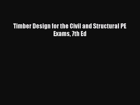 Read Timber Design for the Civil and Structural PE Exams 7th Ed PDF Free