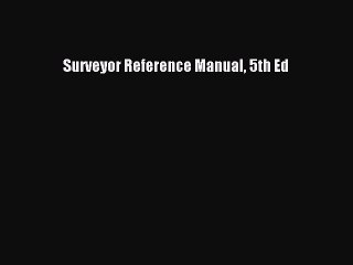 Download Surveyor Reference Manual 5th Ed PDF Online