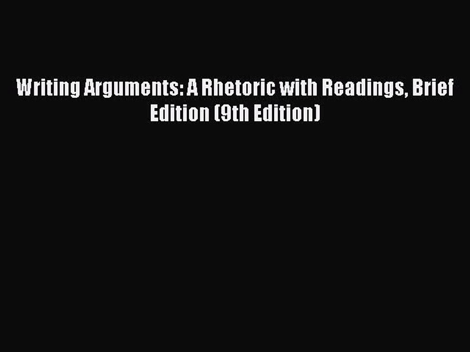 Read Writing Arguments: A Rhetoric with Readings Brief Edition (9th Edition) Ebook Free