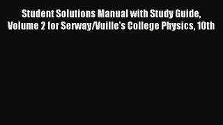 Read Student Solutions Manual with Study Guide Volume 2 for Serway/Vuille's College Physics