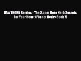 Download HAWTHORN Berries - The Super Hero Herb Secrets For Your Heart (Planet Herbs Book 7)