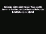 [PDF] Command and Control: Nuclear Weapons the Damascus Accident and the Illusion of Safety
