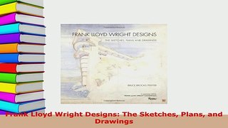 Download  Frank Lloyd Wright Designs The Sketches Plans and Drawings PDF Online