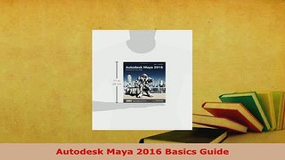 Download  Autodesk Maya 2016 Basics Guide PDF Full Ebook