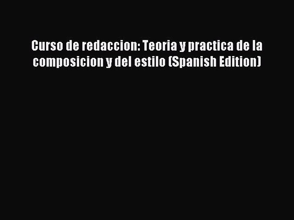 Read Curso de redaccion: Teoria y practica de la composicion y del estilo (Spanish Edition)