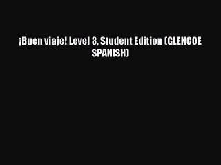 Read ¡Buen viaje! Level 3 Student Edition (GLENCOE SPANISH) PDF Online