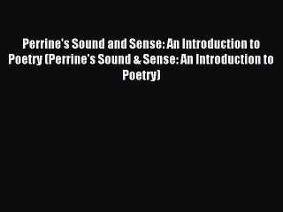 Read Perrine's Sound and Sense: An Introduction to Poetry (Perrine's Sound & Sense: An Introduction