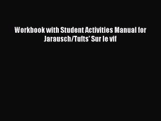 Read Workbook with Student Activities Manual for Jarausch/Tufts' Sur le vif Ebook Free
