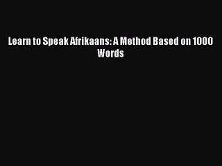 Download Learn to Speak Afrikaans: A Method Based on 1000 Words PDF Free