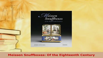 Download  Meissen Snuffboxes Of the Eighteenth Century Read Online