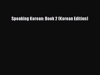 Read Speaking Korean: Book 2 (Korean Edition) PDF Online