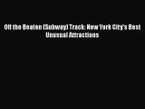 [PDF] Off the Beaten (Subway) Track: New York City's Best Unusual Attractions [Read] Full Ebook