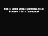 Download Medical Speech-Language Pathology: A Desk Reference (Clinical Competence) Ebook Free