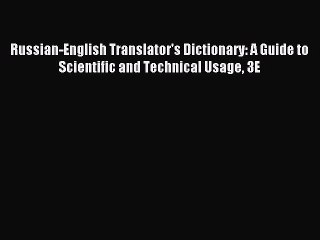 Download Russian-English Translator's Dictionary: A Guide to Scientific and Technical Usage