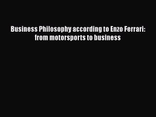 [PDF] Business Philosophy according to Enzo Ferrari: from motorsports to business [Download]