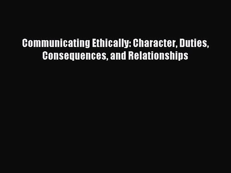 Read Communicating Ethically: Character Duties Consequences and Relationships Ebook Online