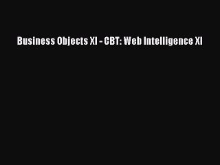 [PDF] Business Objects XI - CBT: Web Intelligence XI [Download] Online