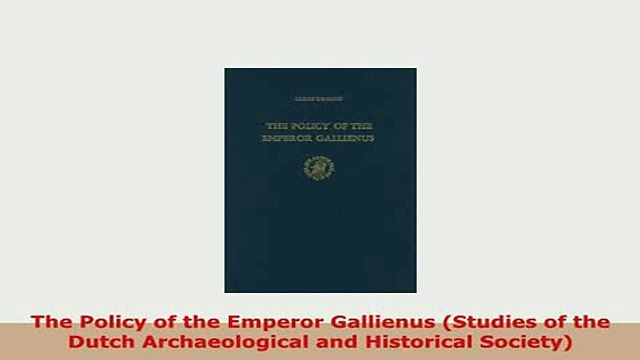 Download The Policy of the Emperor Gallienus Studies of the Dutch Archaeological and Historical PDF Online