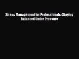 [PDF] Stress Management for Professionals: Staying Balanced Under Pressure [Download] Full
