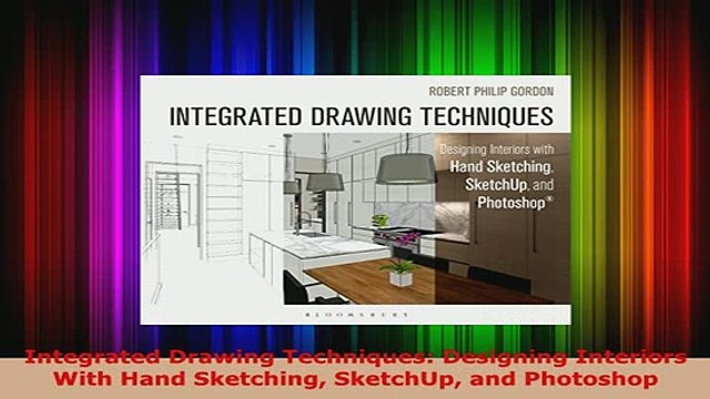 Download Integrated Drawing Techniques Designing Interiors With Hand Sketching SketchUp and Read Online