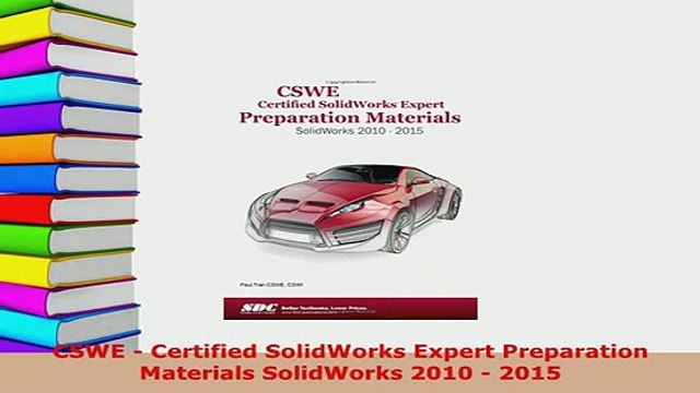PDF CSWE Certified SolidWorks Expert Preparation Materials SolidWorks 2010 2015 Read Online