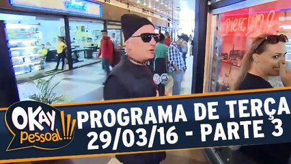 Okay Pessoal!!! 29.03.16 - Terça - Parte 3